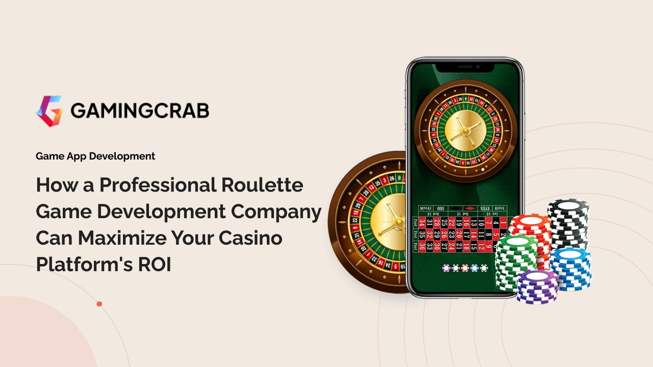 How a Professional Roulette Game Development Company Can Maximize Your Casino Platform’s ROI