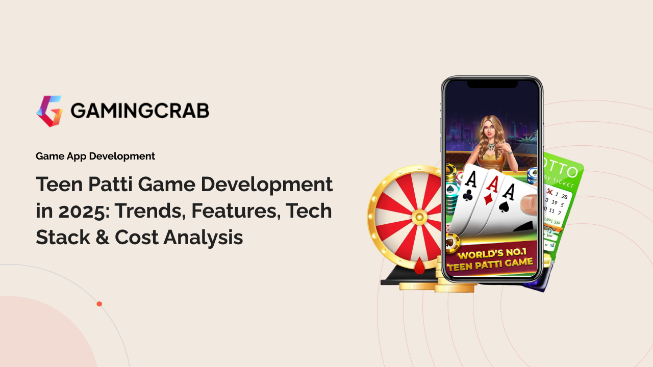 Teen Patti Game Development in 2025: Trends, Features, Tech Stack & Cost Analysis