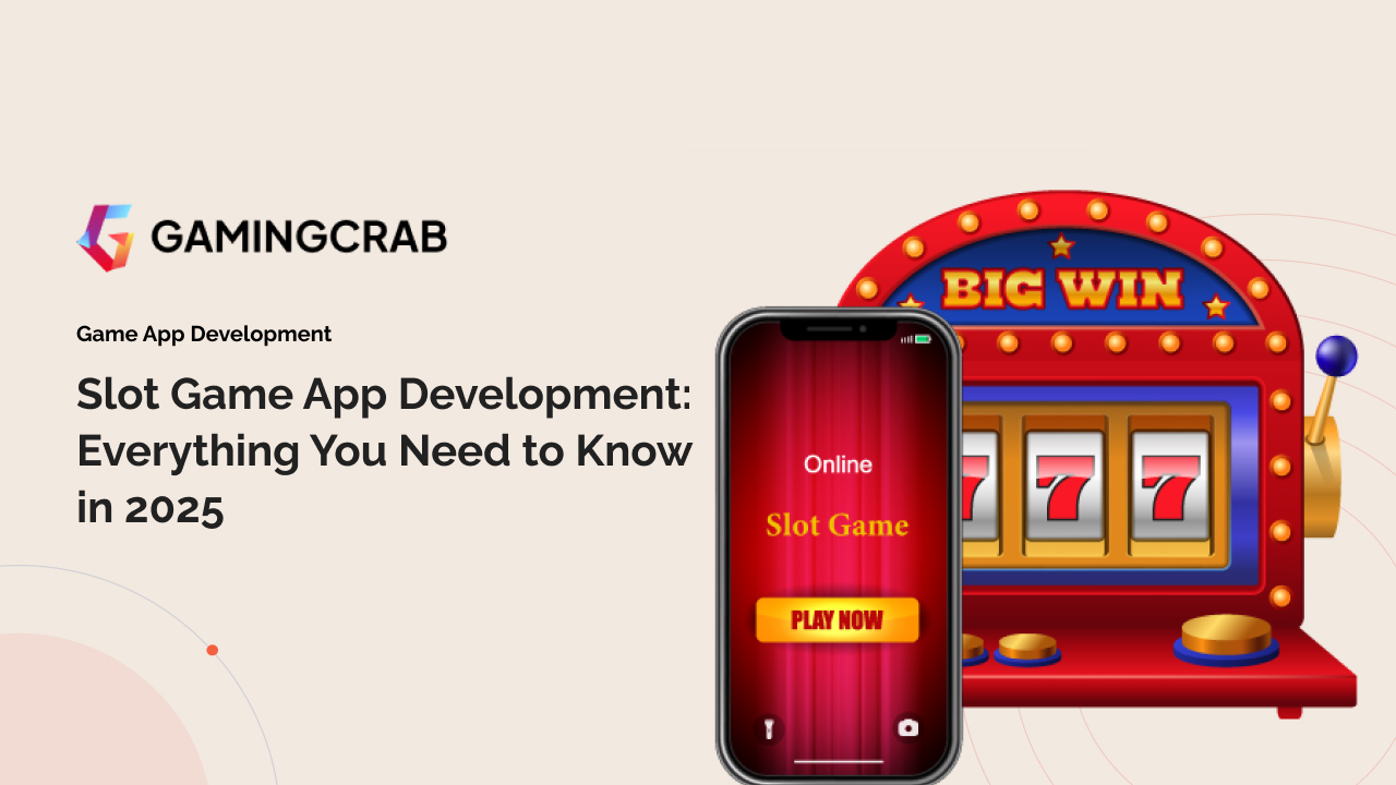 Slot Game App Development: Everything You Need to Know in 2025