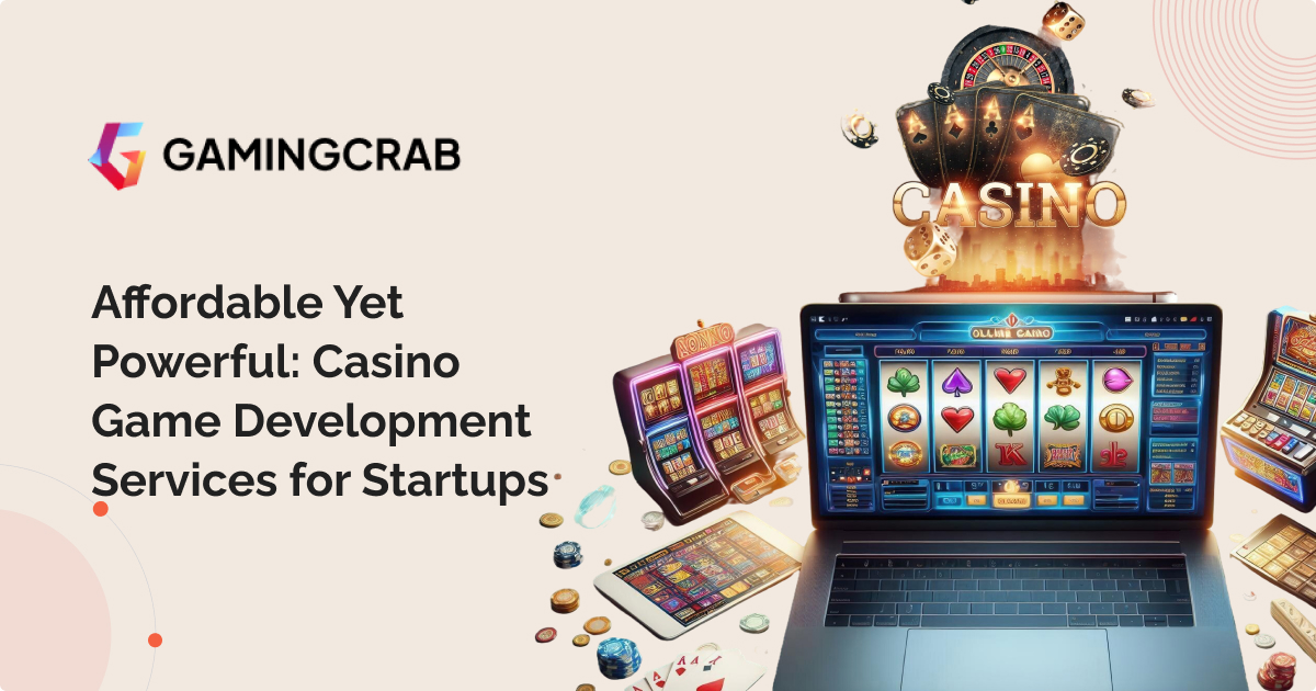 Affordable Yet Powerful: Casino Game Development Services for Startups