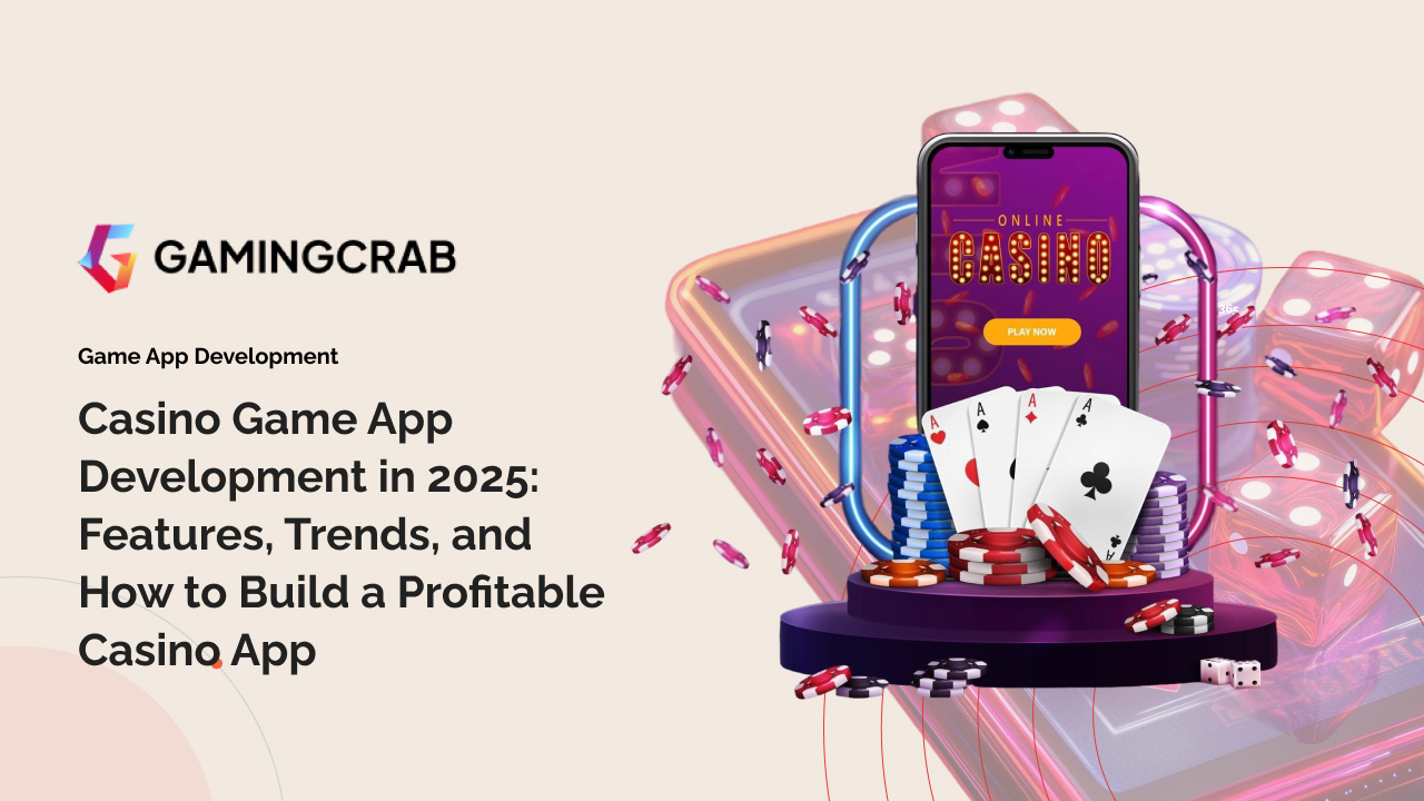 Casino Game App Development in 2025: Features, Trends, and How to Build a Profitable Casino App