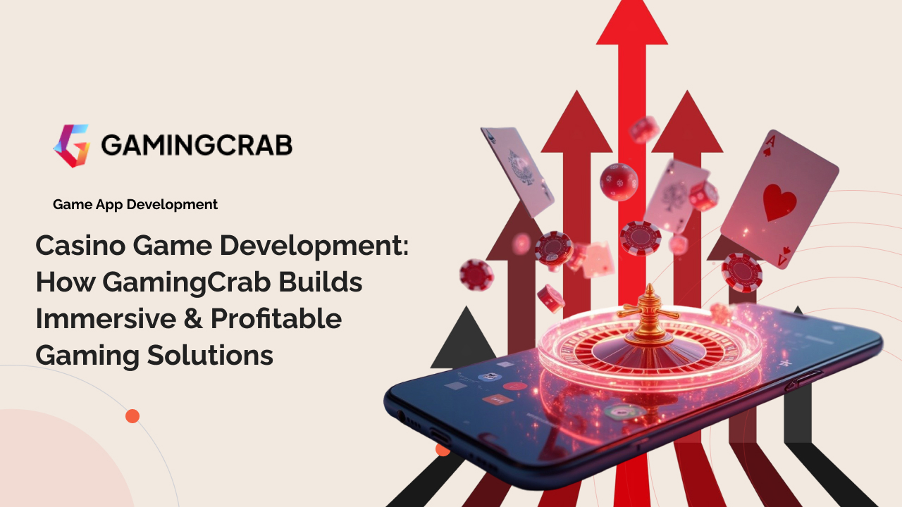 Casino Game Development: How GamingCrab Builds Immersive & Profitable Gaming Solutions