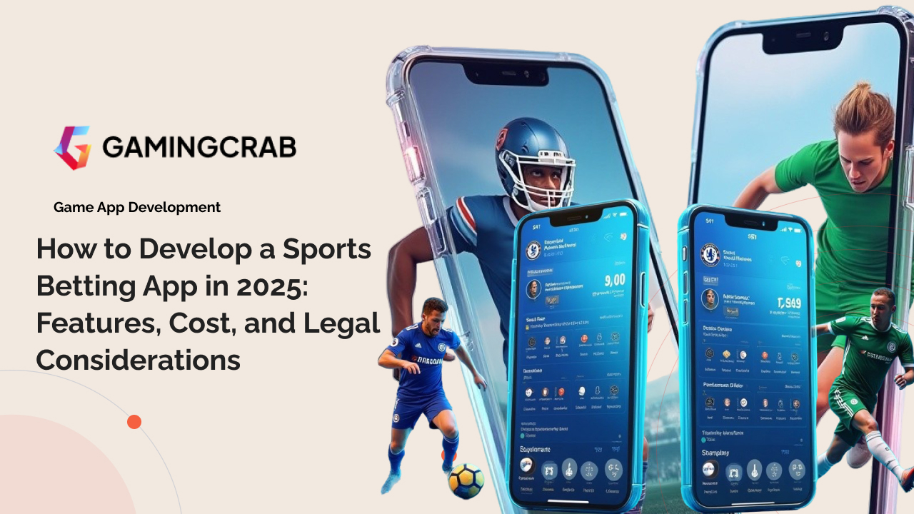 How to Develop a Sports Betting App in 2025: Features, Cost, and Legal Considerations