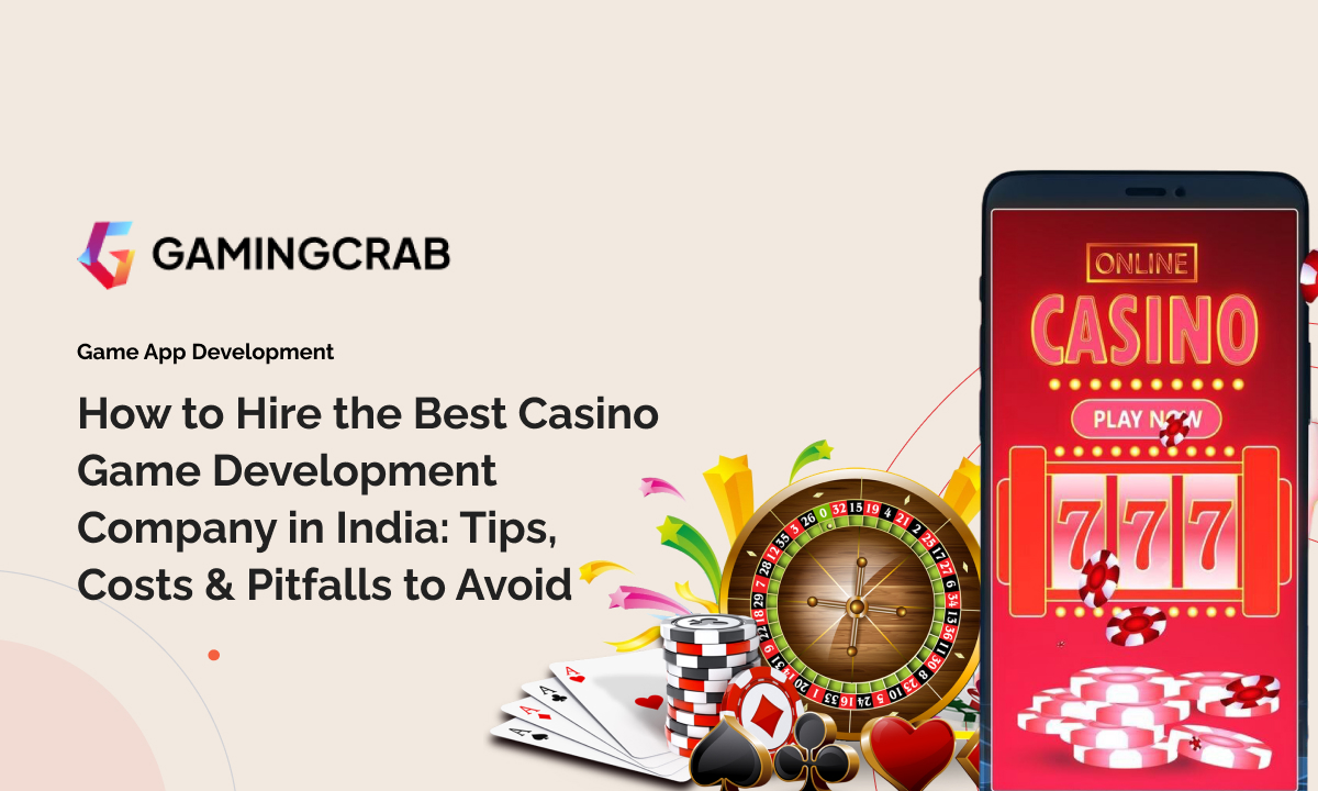 How to Hire the Best Casino Game Development Company in India: Tips, Costs & Pitfalls to Avoid